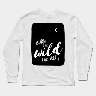 Born to be wild (and free) Long Sleeve T-Shirt